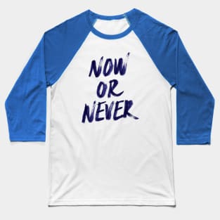 Now Or Never Baseball T-Shirt